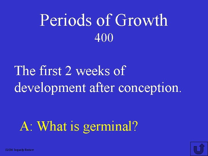 Periods of Growth 400 The first 2 weeks of development after conception. A: What