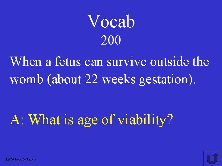 Vocab 200 When a fetus can survive outside the womb (about 22 weeks gestation).