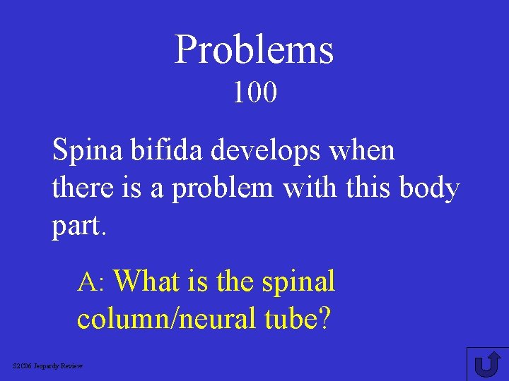 Problems 100 Spina bifida develops when there is a problem with this body part.