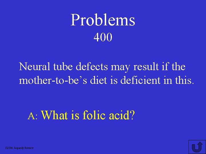 Problems 400 Neural tube defects may result if the mother-to-be’s diet is deficient in