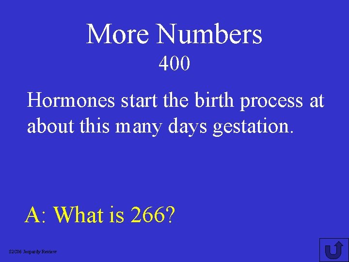 More Numbers 400 Hormones start the birth process at about this many days gestation.