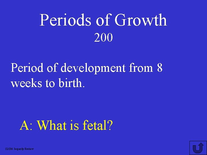 Periods of Growth 200 Period of development from 8 weeks to birth. A: What