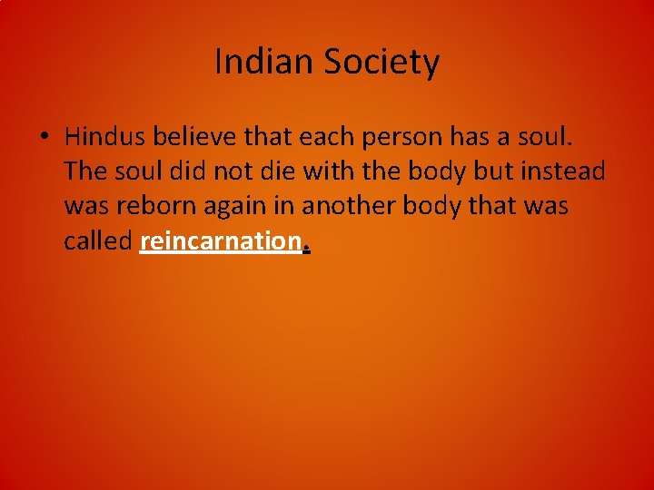 Indian Society • Hindus believe that each person has a soul. The soul did