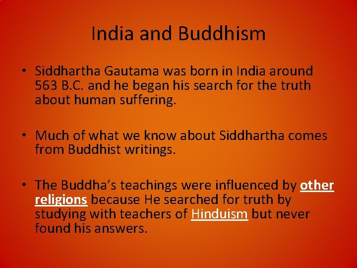 India and Buddhism • Siddhartha Gautama was born in India around 563 B. C.