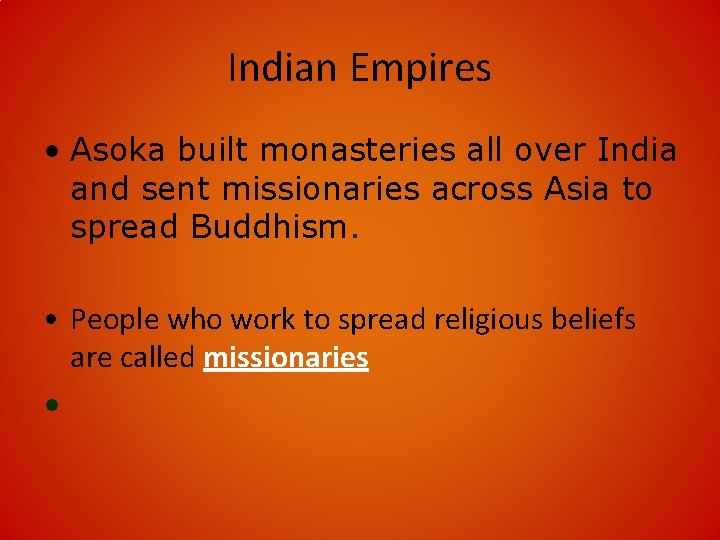 Indian Empires • Asoka built monasteries all over India and sent missionaries across Asia