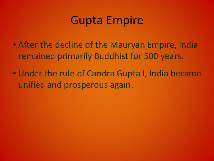 Gupta Empire • After the decline of the Mauryan Empire, India remained primarily Buddhist