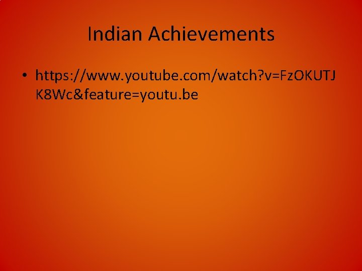 Indian Achievements • https: //www. youtube. com/watch? v=Fz. OKUTJ K 8 Wc&feature=youtu. be 