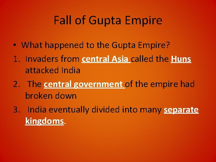 Fall of Gupta Empire • What happened to the Gupta Empire? 1. Invaders from