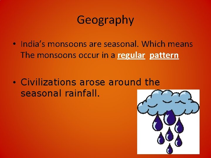 Geography • India’s monsoons are seasonal. Which means The monsoons occur in a regular