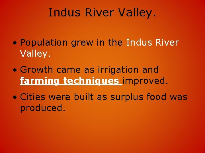 Indus River Valley. • Population grew in the Indus River Valley. • Growth came