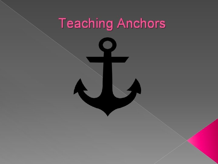 Teaching Anchors 