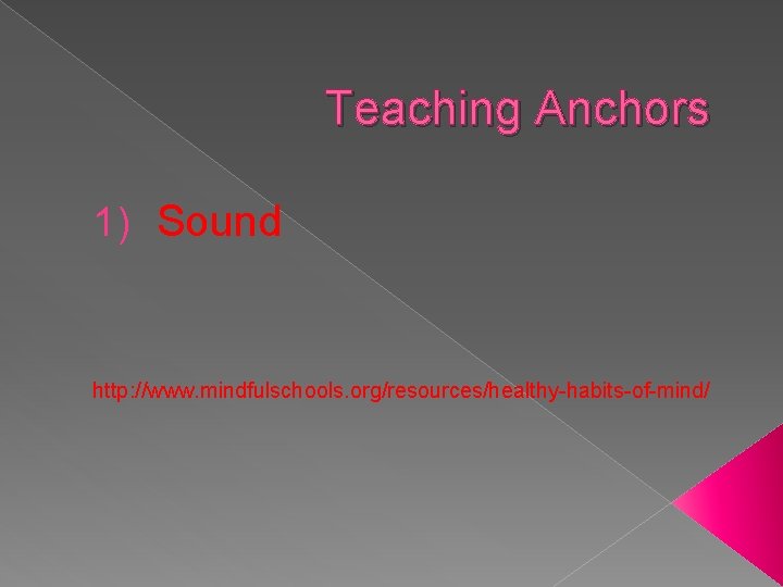 Teaching Anchors 1) Sound http: //www. mindfulschools. org/resources/healthy-habits-of-mind/ 