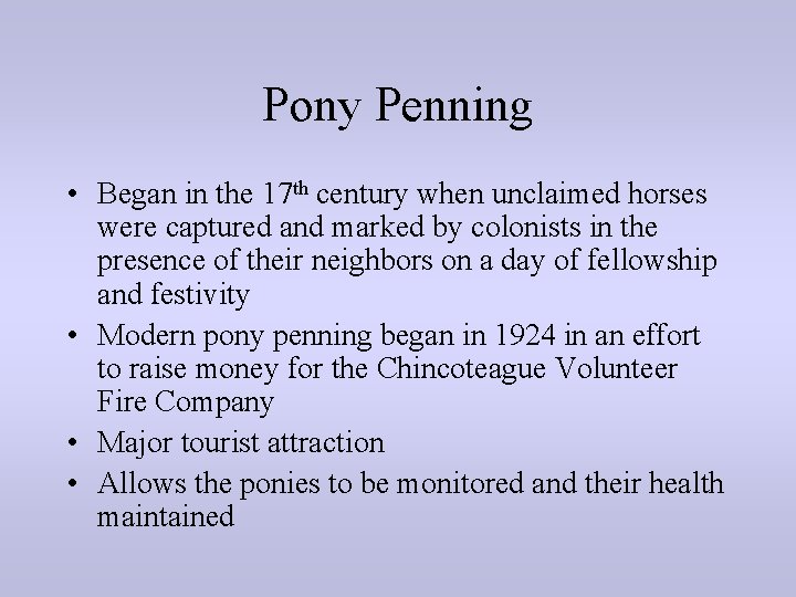 Pony Penning • Began in the 17 th century when unclaimed horses were captured