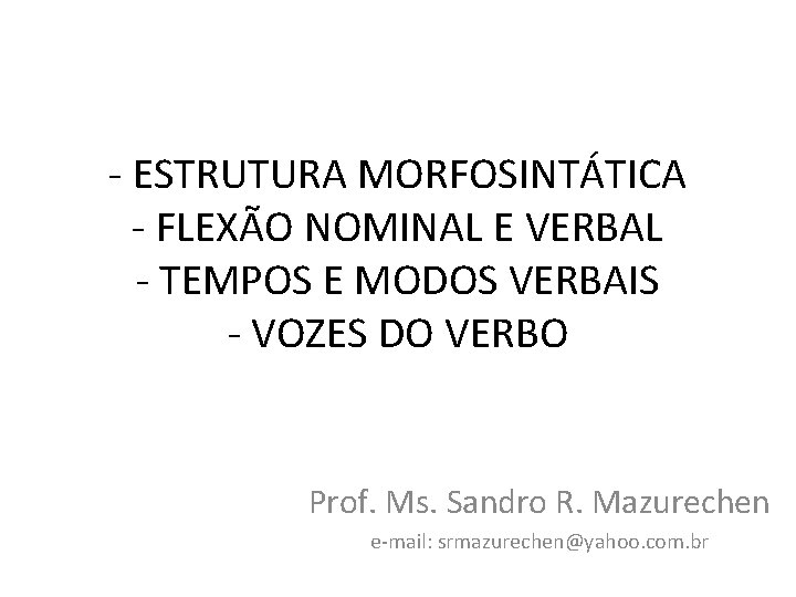 ESTRUTURA MORFOSINTTICA FLEXO NOMINAL E VERBAL TEMPOS E