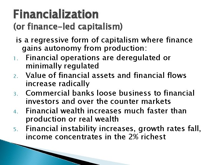 Financialization (or finance-led capitalism) is a regressive form of capitalism where finance gains autonomy