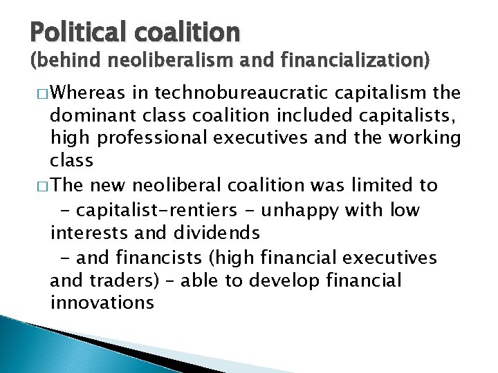 Political coalition (behind neoliberalism and financialization) � Whereas in technobureaucratic capitalism the dominant class