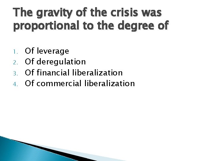 The gravity of the crisis was proportional to the degree of 1. 2. 3.