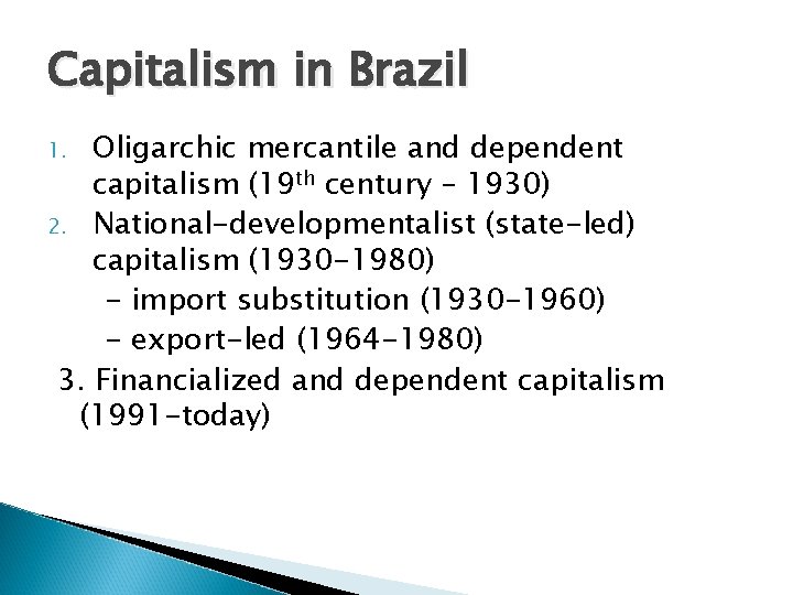 Capitalism in Brazil Oligarchic mercantile and dependent capitalism (19 th century – 1930) 2.