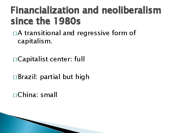 Financialization and neoliberalism since the 1980 s �A transitional and regressive form of capitalism.