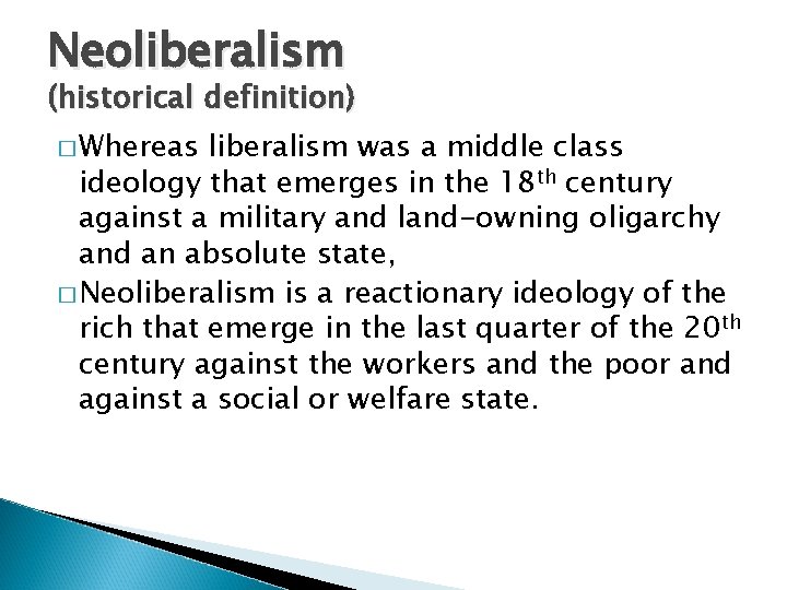 Neoliberalism (historical definition) � Whereas liberalism was a middle class ideology that emerges in
