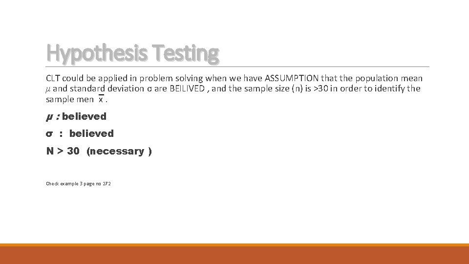 Hypothesis Testing CLT could be applied in problem solving when we have ASSUMPTION that