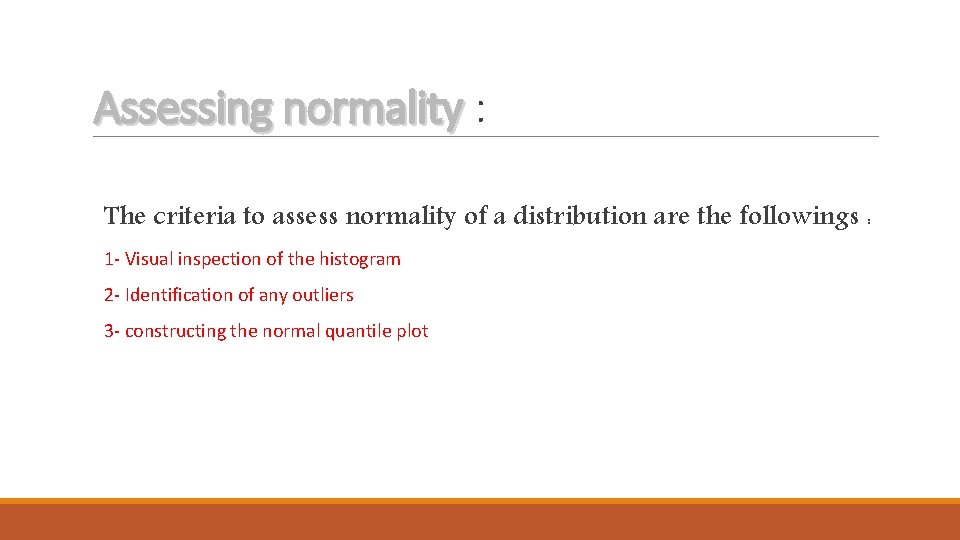 Assessing normality : The criteria to assess normality of a distribution are the followings