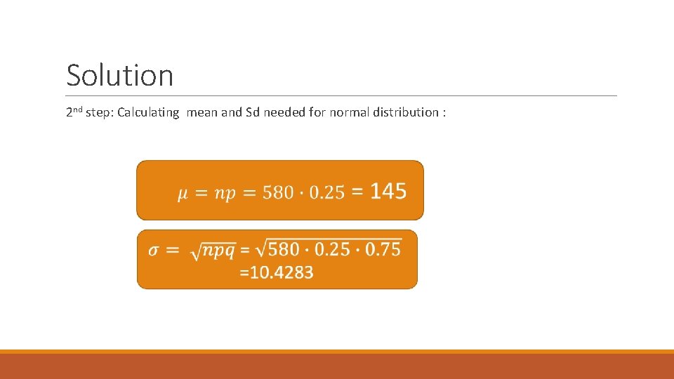 Solution 2 nd step: Calculating mean and Sd needed for normal distribution : 