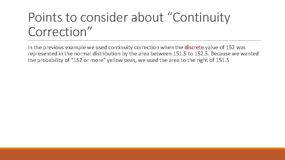 Points to consider about “Continuity Correction” In the previous example we used continuity correction