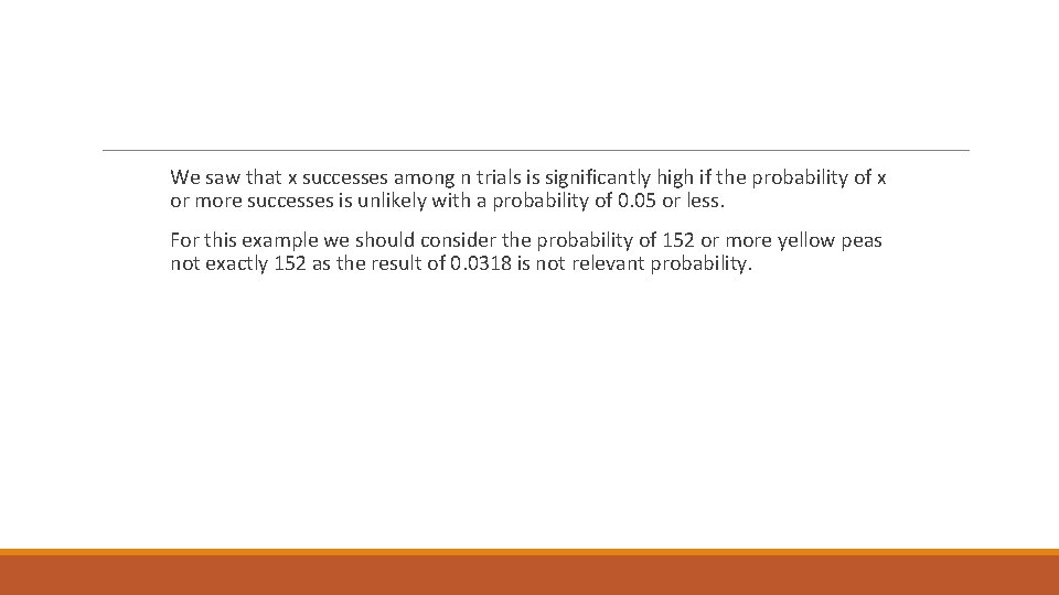 We saw that x successes among n trials is significantly high if the probability