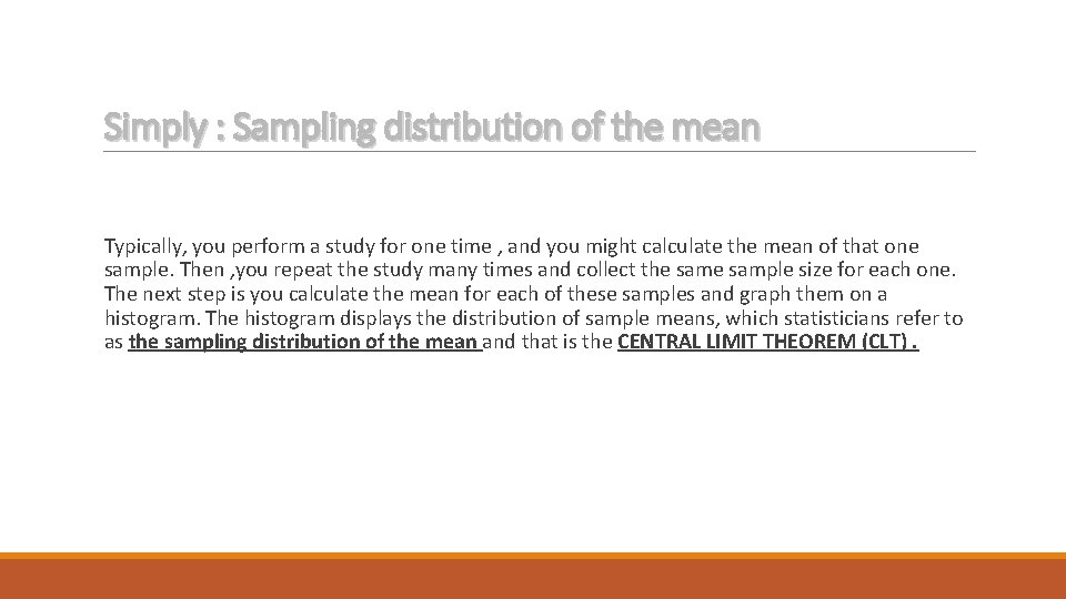 Simply : Sampling distribution of the mean Typically, you perform a study for one