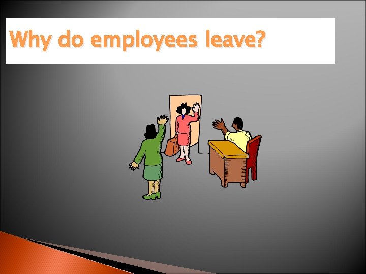 Why do employees leave? 