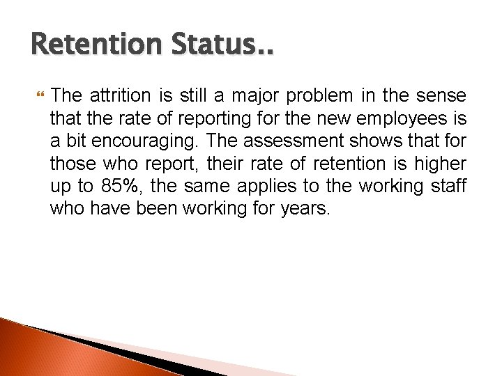 Retention Status. . The attrition is still a major problem in the sense that