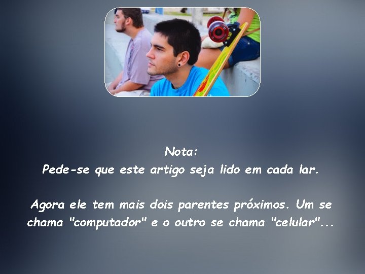 Nota: Pede-se que este artigo seja lido em cada lar. Agora ele tem mais