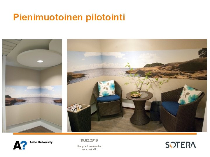 Pienimuotoinen pilotointi 19. 02. 2016 Kaupunkiakatemia aamukahvit Pienimuotoinen pilotointi 19. 02. 2016 Kaupunkiakatemia aamukahvit