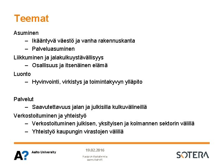 Teemat Asuminen – Ikääntyvä väestö ja vanha rakennuskanta – Palveluasuminen Liikkuminen ja jalakulkuystävällisyys – Teemat Asuminen – Ikääntyvä väestö ja vanha rakennuskanta – Palveluasuminen Liikkuminen ja jalakulkuystävällisyys –