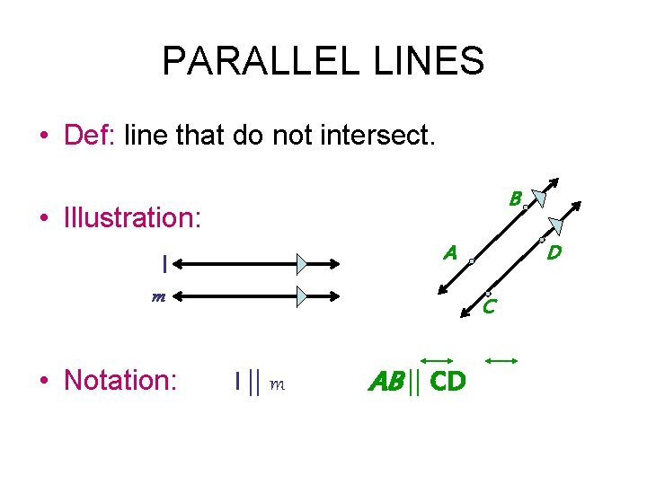 PARALLEL LINES • Def: line that do not intersect. B • Illustration: A l