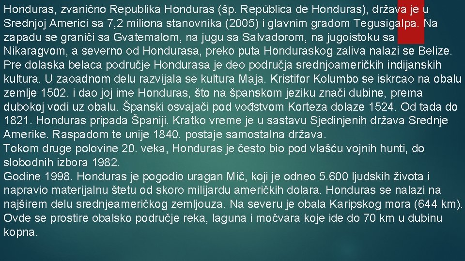 Honduras, zvanično Republika Honduras (šp. República de Honduras), država je u Srednjoj Americi sa