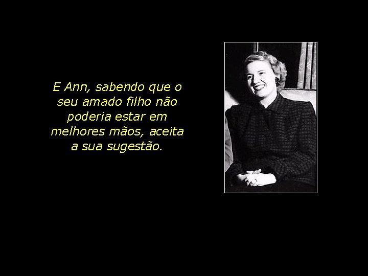 E Ann, sabendo que o seu amado filho não poderia estar em melhores mãos, E Ann, sabendo que o seu amado filho não poderia estar em melhores mãos,