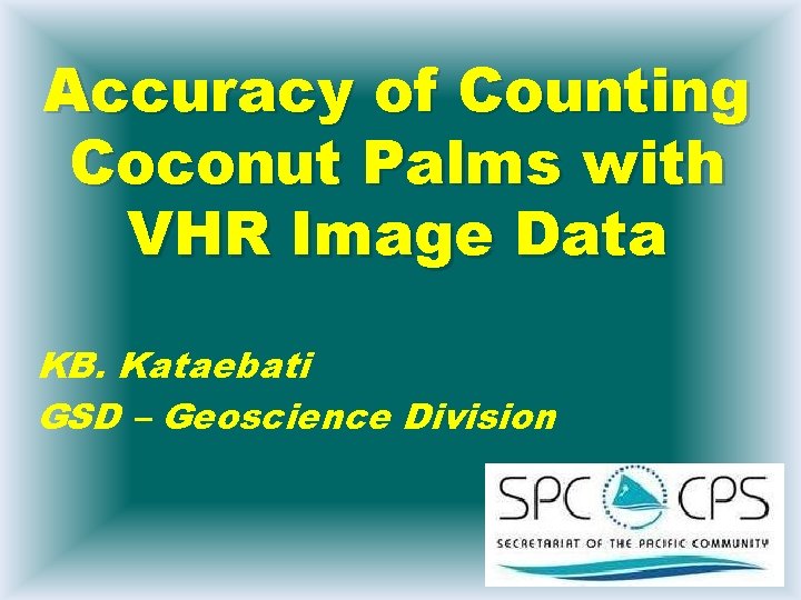 Accuracy of Counting Coconut Palms with VHR Image Data KB. Kataebati GSD – Geoscience