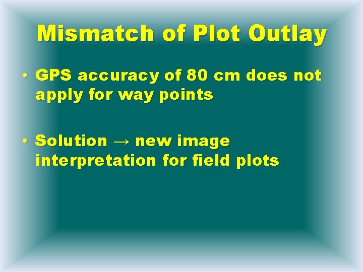 Mismatch of Plot Outlay • GPS accuracy of 80 cm does not apply for