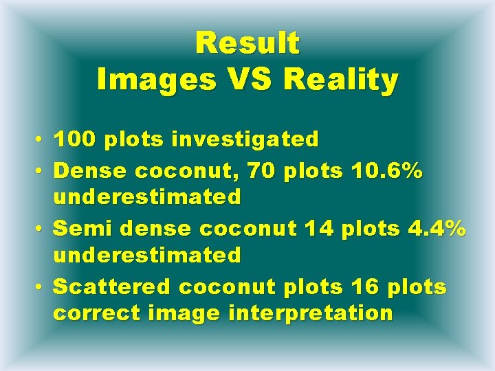 Result Images VS Reality • 100 plots investigated • Dense coconut, 70 plots 10.