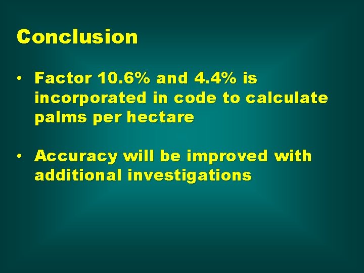 Conclusion • Factor 10. 6% and 4. 4% is incorporated in code to calculate