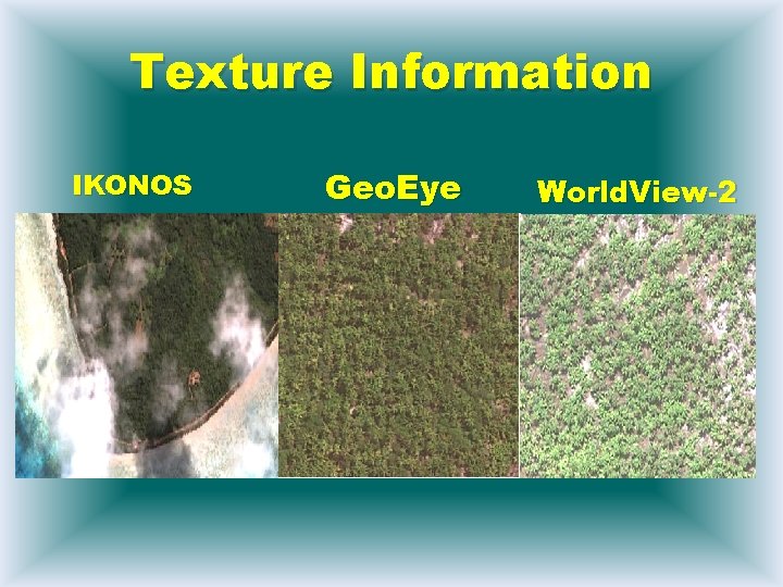Texture Information IKONOS Geo. Eye World. View-2 