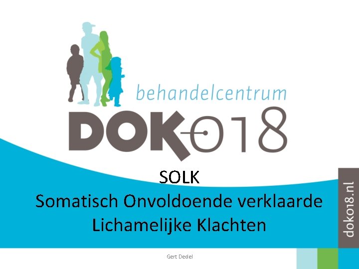 SOLK Somatisch Onvoldoende verklaarde Lichamelijke Klachten Gert Dedel 