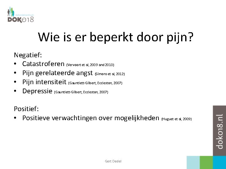 Wie is er beperkt door pijn? Negatief: • Catastroferen (Vervoort et al, 2009 and