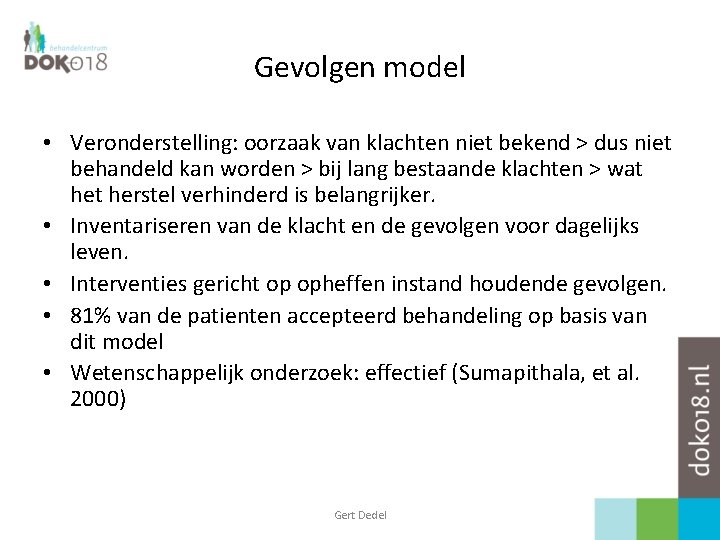 Gevolgen model • Veronderstelling: oorzaak van klachten niet bekend > dus niet behandeld kan