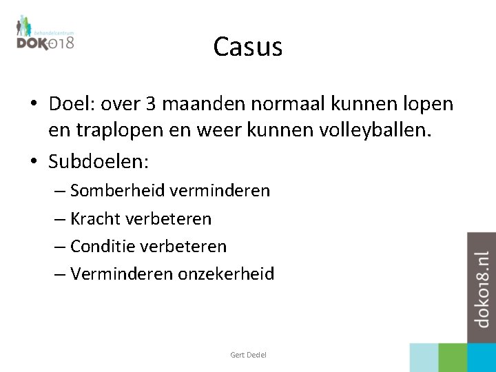 Casus • Doel: over 3 maanden normaal kunnen lopen en traplopen en weer kunnen