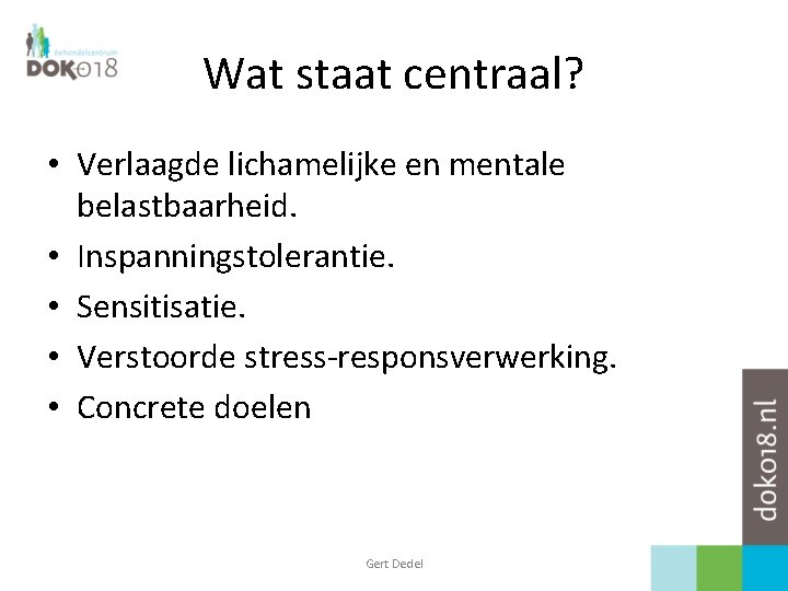 Wat staat centraal? • Verlaagde lichamelijke en mentale belastbaarheid. • Inspanningstolerantie. • Sensitisatie. •