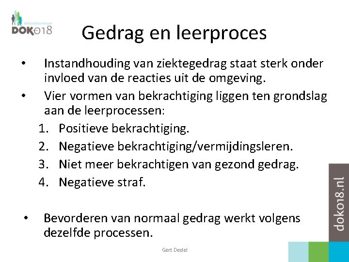 Gedrag en leerproces Instandhouding van ziektegedrag staat sterk onder invloed van de reacties uit