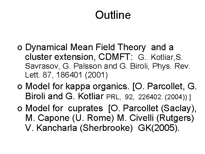 Outline o Dynamical Mean Field Theory and a cluster extension, CDMFT: G. . Kotliar,